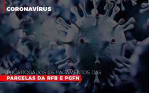 Coronavirus Prorrogados Os Pagamentos Das Parcelas Da Rfb E Pgfn - NFP Contabilidade