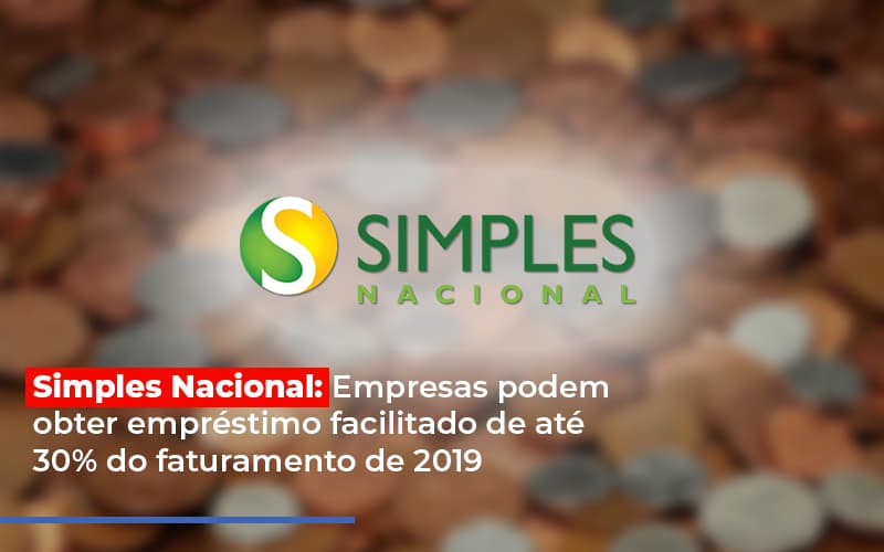 Simples Nacional Empresas Podem Obter Emprestimo Facilitado De Ate 30 Do Faturamento De 2019 - NFP Contabilidade
