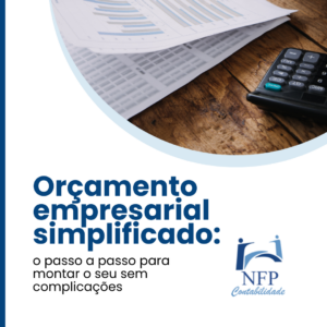 Orçamento Empresarial Simplificado O Passo A Passo Para Montar O Seu Sem Complicações - NFP Contabilidade